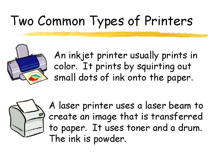 Two Common Types of Printers An inkjet printer usually prints in color. It prints