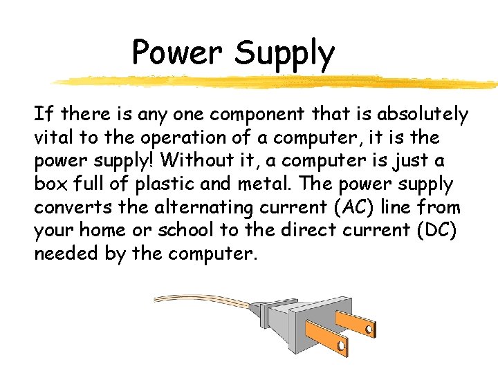 Power Supply If there is any one component that is absolutely vital to the