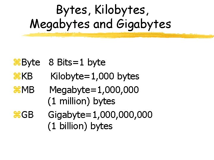 Bytes, Kilobytes, Megabytes and Gigabytes z. Byte 8 Bits=1 byte z. KB Kilobyte=1, 000