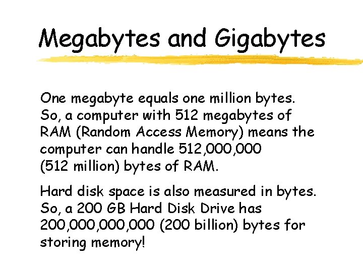 Megabytes and Gigabytes One megabyte equals one million bytes. So, a computer with 512