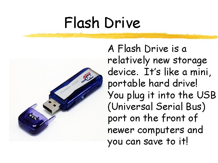 Flash Drive A Flash Drive is a relatively new storage device. It’s like a