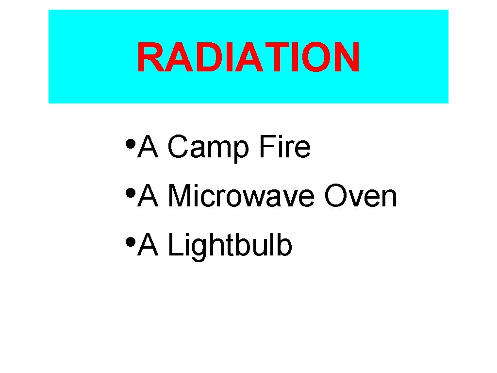 RADIATION • A Camp Fire • A Microwave Oven • A Lightbulb 