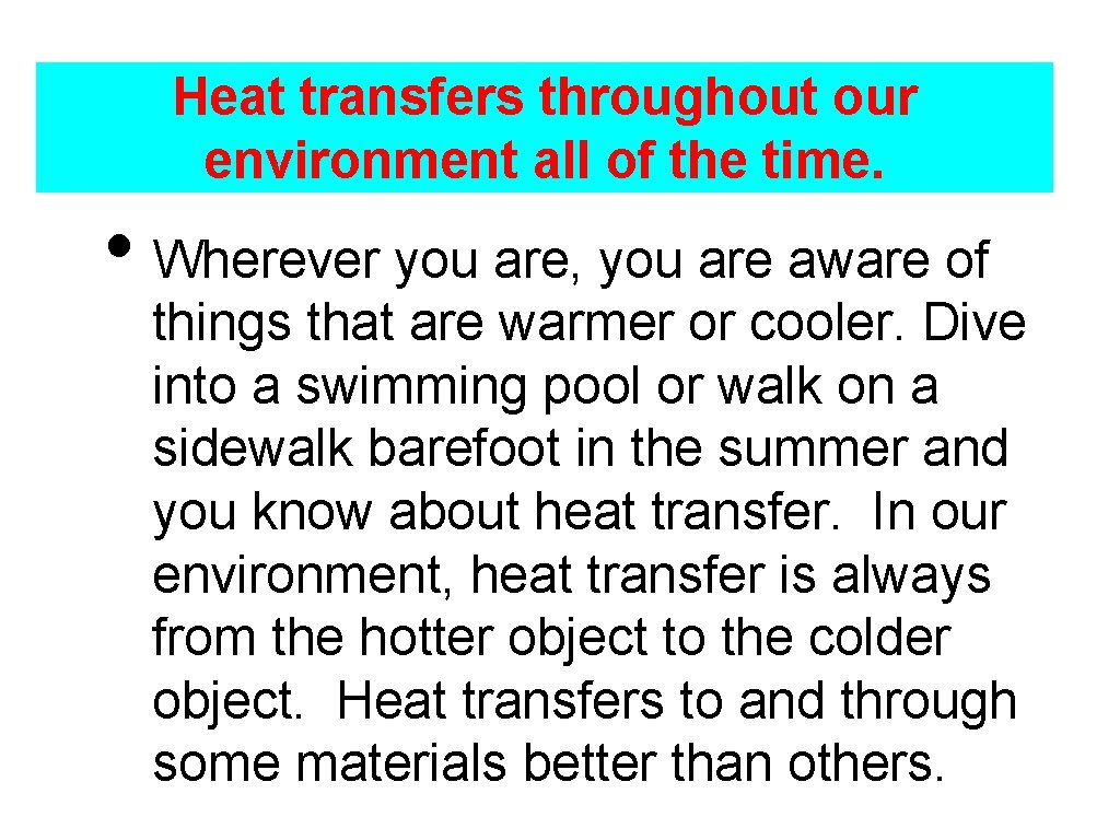 Heat transfers throughout our environment all of the time. • Wherever you are, you