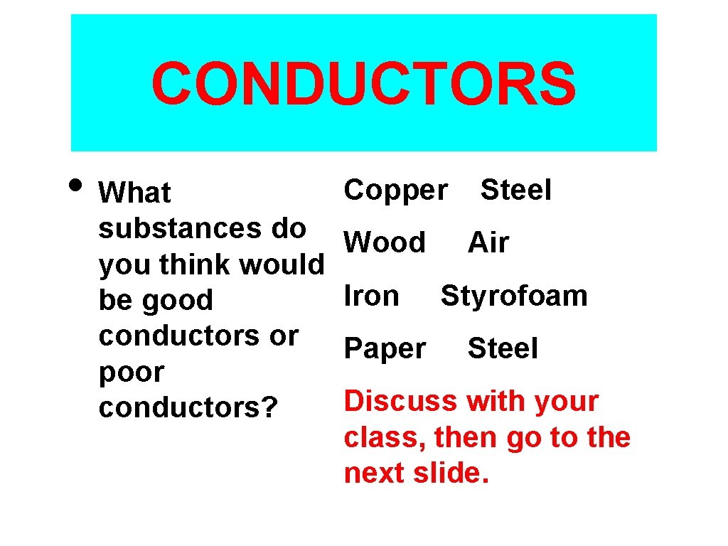 CONDUCTORS • What substances do you think would be good conductors or poor conductors?