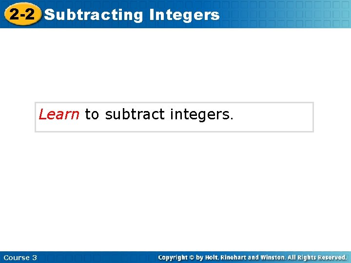 2 -2 Subtracting Integers Learn to subtract integers. Course 3 