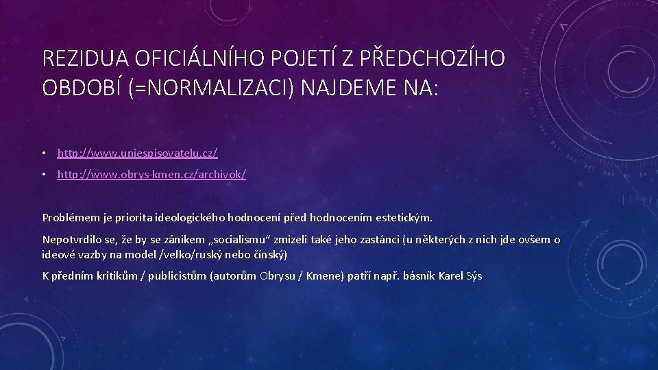 REZIDUA OFICIÁLNÍHO POJETÍ Z PŘEDCHOZÍHO OBDOBÍ (=NORMALIZACI) NAJDEME NA: • http: //www. uniespisovatelu. cz/