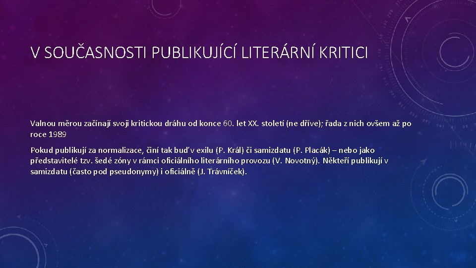 V SOUČASNOSTI PUBLIKUJÍCÍ LITERÁRNÍ KRITICI Valnou měrou začínají svoji kritickou dráhu od konce 60.