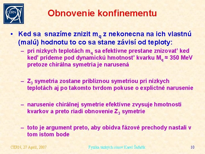 Obnovenie konfinementu • Ked sa snazíme znizit mq z nekonecna na ich vlastnú (malú)