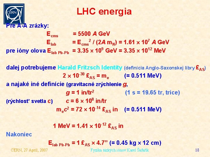 LHC energia Pre A-A zrázky: Ecms = 5500 A Ge. V Elab = Ecms