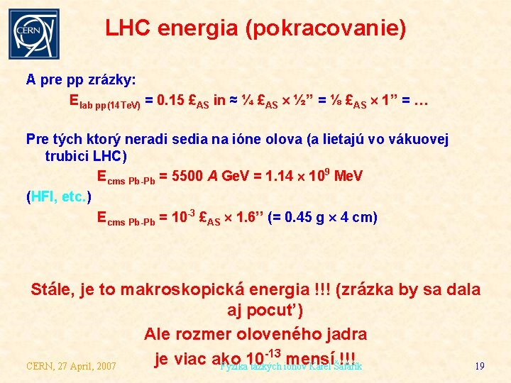 LHC energia (pokracovanie) A pre pp zrázky: Elab pp(14 Te. V) = 0. 15