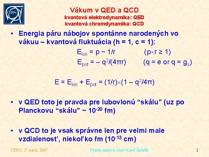 Vákum v QED a QCD kvantová elektrodynamika: QED kvantová chromdynamika: QCD • Energia páru