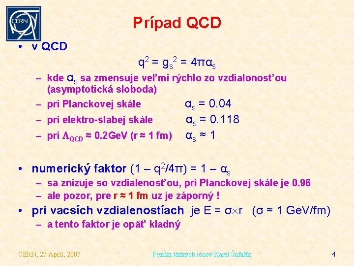 Prípad QCD • v QCD q 2 = gs 2 = 4παs – kde