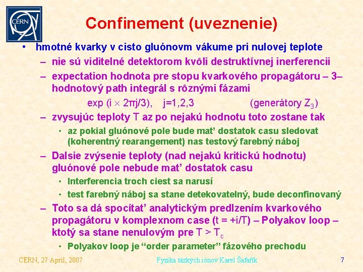 Confinement (uveznenie) • hmotné kvarky v cisto gluónovm vákume pri nulovej teplote – nie