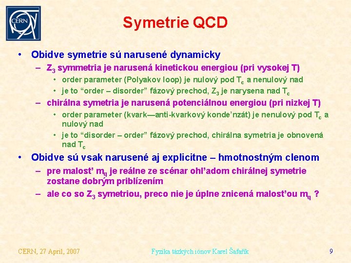 Symetrie QCD • Obidve symetrie sú narusené dynamicky – Z 3 symmetria je narusená