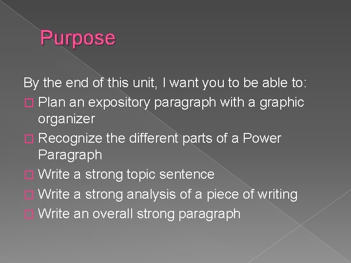 Purpose By the end of this unit, I want you to be able to: