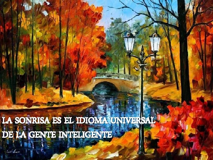 LA SONRISA ES EL IDIOMA UNIVERSAL DE LA GENTE INTELIGENTE 