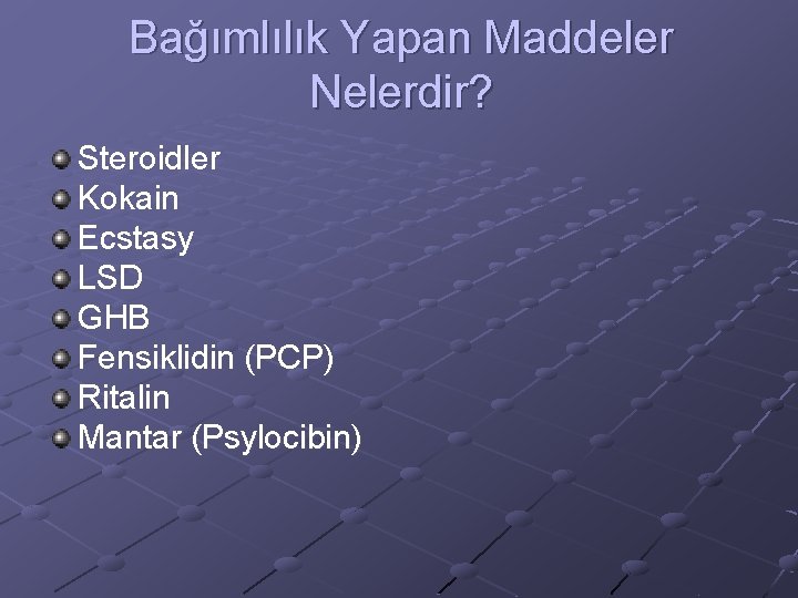 Bağımlılık Yapan Maddeler Nelerdir? Steroidler Kokain Ecstasy LSD GHB Fensiklidin (PCP) Ritalin Mantar (Psylocibin)