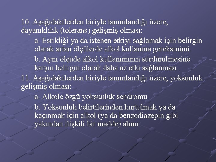 10. Aşağıdakilerden biriyle tanımlandığı üzere, dayanıklılık (tolerans) gelişmiş olması: a. Esrikliği ya da istenen