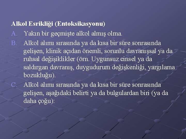 Alkol Esrikliği (Entoksikasyonu) A. Yakın bir geçmişte alkol almış olma. B. Alkol alımı sırasında