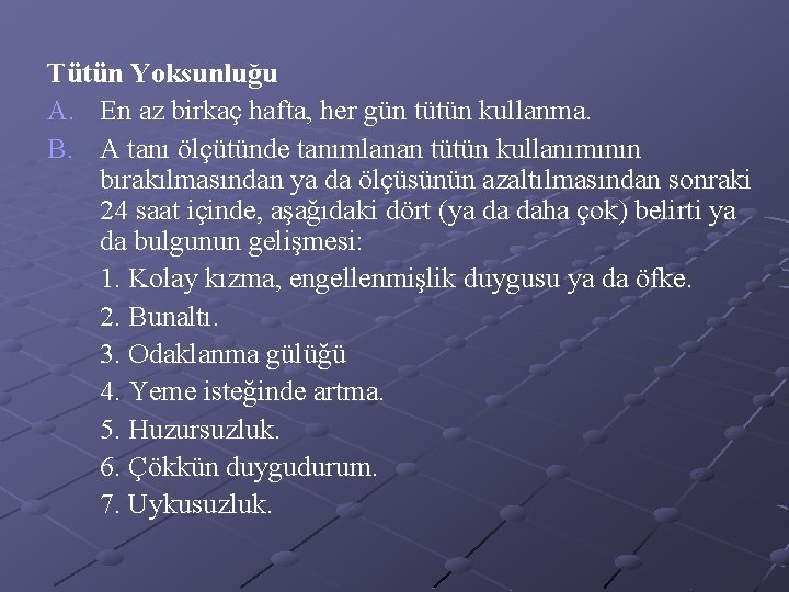 Tütün Yoksunluğu A. En az birkaç hafta, her gün tütün kullanma. B. A tanı