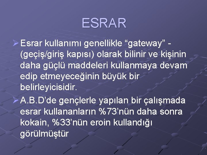 ESRAR Ø Esrar kullanımı genellikle “gateway” (geçiş/giriş kapısı) olarak bilinir ve kişinin daha güçlü