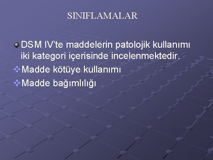 SINIFLAMALAR DSM IV’te maddelerin patolojik kullanımı iki kategori içerisinde incelenmektedir. v. Madde kötüye kullanımı