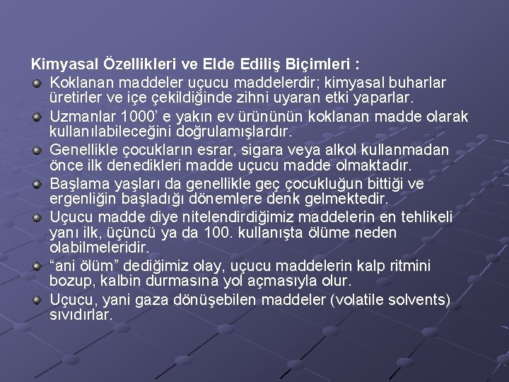 Kimyasal Özellikleri ve Elde Ediliş Biçimleri : Koklanan maddeler uçucu maddelerdir; kimyasal buharlar üretirler