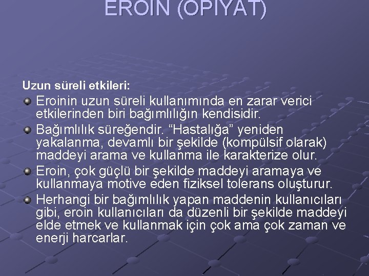 EROİN (OPİYAT) Uzun süreli etkileri: Eroinin uzun süreli kullanımında en zarar verici etkilerinden biri