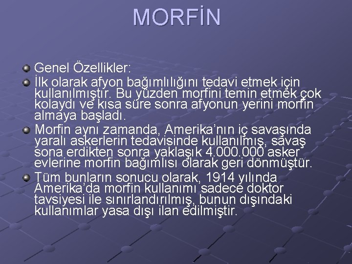 MORFİN Genel Özellikler: İlk olarak afyon bağımlılığını tedavi etmek için kullanılmıştır. Bu yüzden morfini