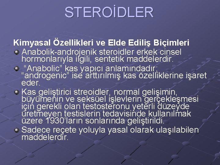 STEROİDLER Kimyasal Özellikleri ve Elde Ediliş Biçimleri Anabolik-androjenik steroidler erkek cinsel hormonlarıyla ilgili, sentetik