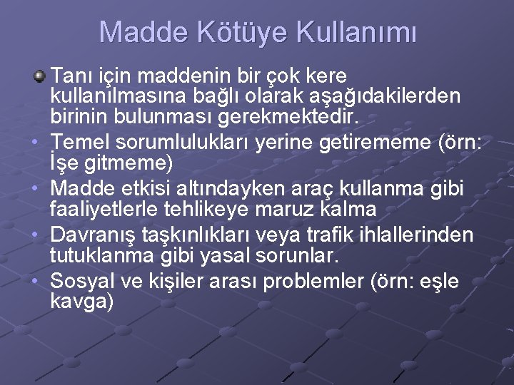 Madde Kötüye Kullanımı • • Tanı için maddenin bir çok kere kullanılmasına bağlı olarak