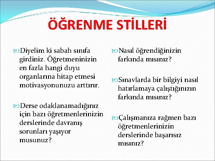 ÖĞRENME STİLLERİ Diyelim ki sabah sınıfa girdiniz. Öğretmeninizin en fazla hangi duyu organlarına hitap