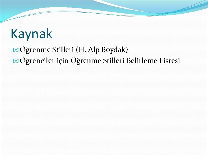 Kaynak Öğrenme Stilleri (H. Alp Boydak) Öğrenciler için Öğrenme Stilleri Belirleme Listesi 