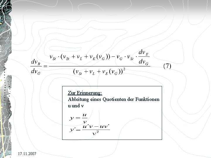 Zur Erinnerung: Ableitung eines Quotienten der Funktionen u und v 17. 11. 2007 