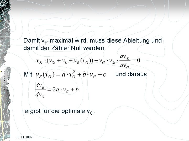 Damit v. R maximal wird, muss diese Ableitung und damit der Zähler Null werden