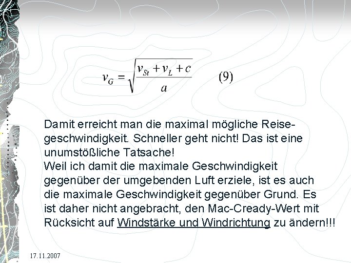 Damit erreicht man die maximal mögliche Reisegeschwindigkeit. Schneller geht nicht! Das ist eine unumstößliche