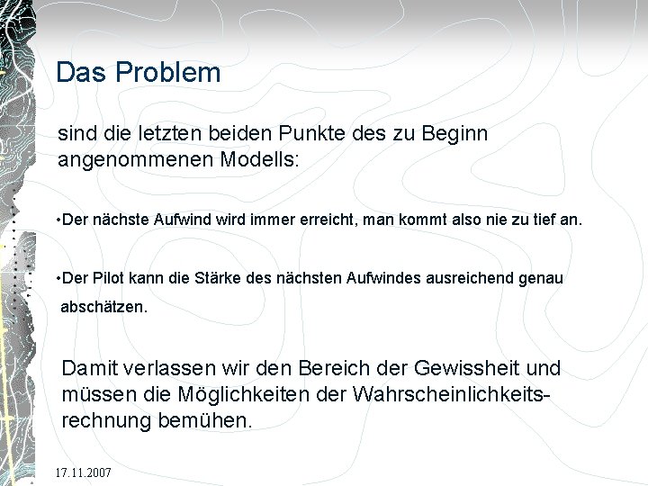 Das Problem sind die letzten beiden Punkte des zu Beginn angenommenen Modells: • Der