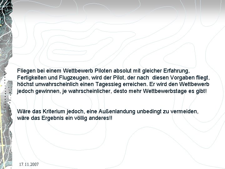 Fliegen bei einem Wettbewerb Piloten absolut mit gleicher Erfahrung, Fertigkeiten und Flugzeugen, wird der
