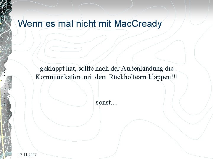 Wenn es mal nicht mit Mac. Cready geklappt hat, sollte nach der Außenlandung die