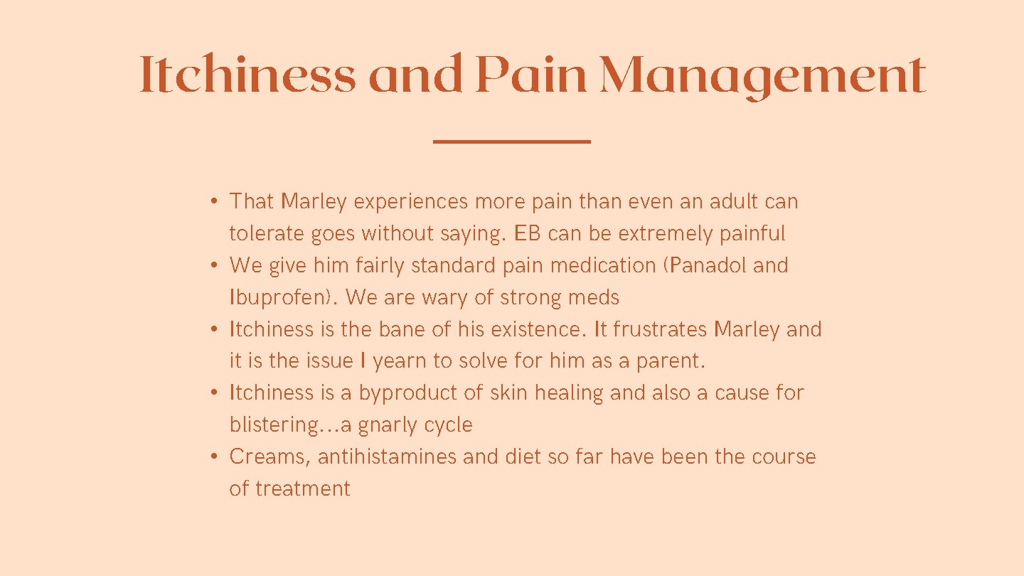 Itchiness and Pain Management • That Marley experiences more pain than even an adult