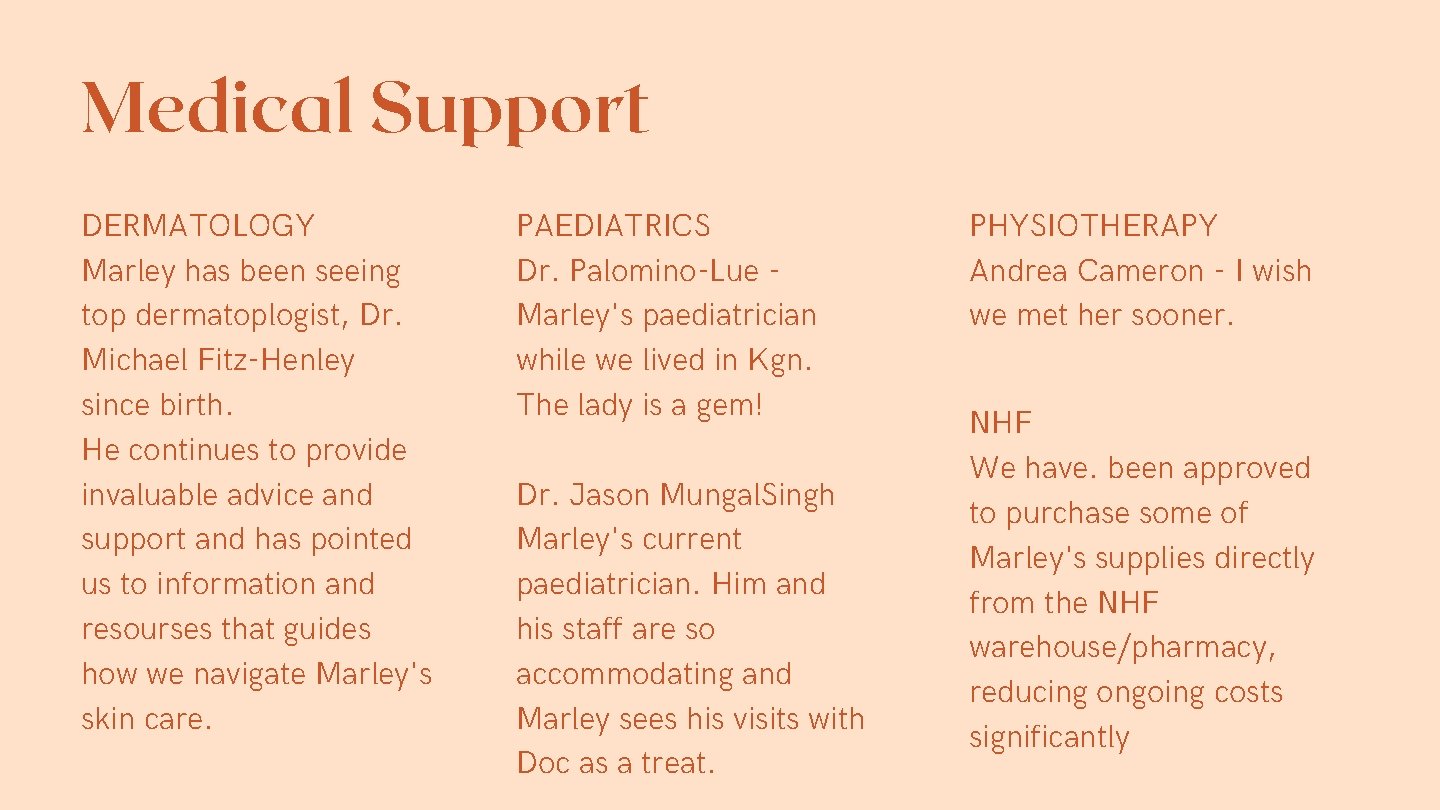 Medical Support DERMATOLOGY Marley has been seeing top dermatoplogist, Dr. Michael Fitz-Henley since birth.