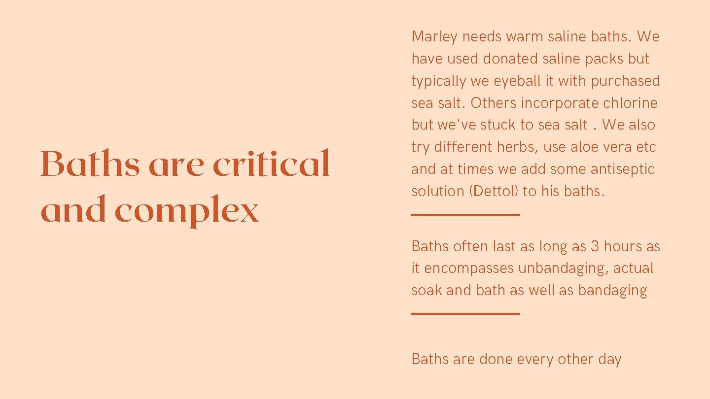 Baths are critical and complex Marley needs warm saline baths. We have used donated