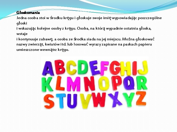 Głoskomania Jedna osoba stoi w środku kręgu i głoskuje swoje imię wypowiadając poszczególne głoski