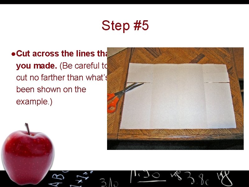 Step #5 ● Cut across the lines that you made. (Be careful to cut