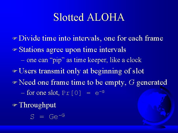 Slotted ALOHA F Divide time into intervals, one for each frame F Stations agree
