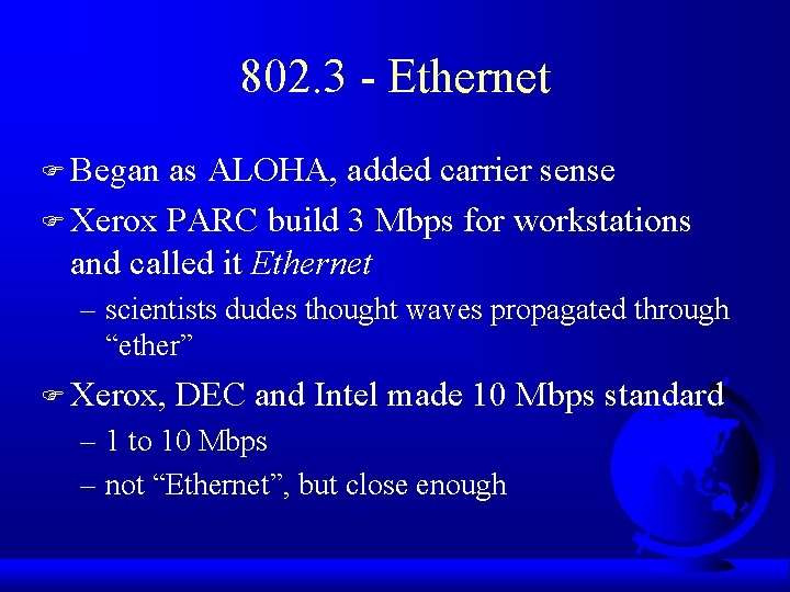 802. 3 - Ethernet F Began as ALOHA, added carrier sense F Xerox PARC