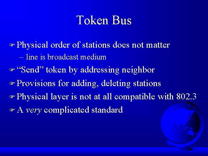 Token Bus F Physical order of stations does not matter – line is broadcast