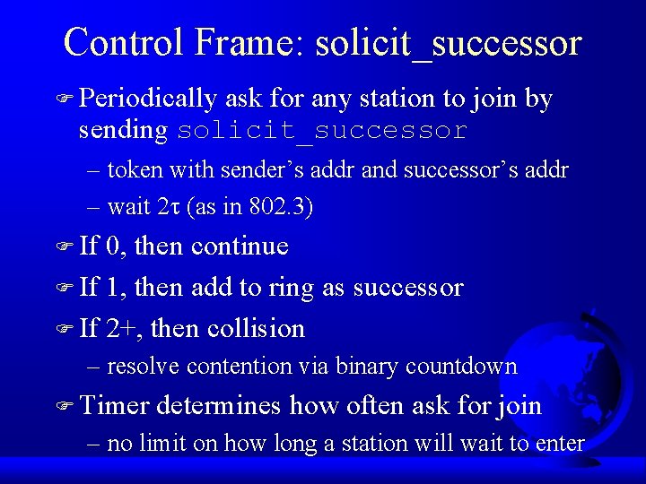 Control Frame: solicit_successor F Periodically ask for any station to join by sending solicit_successor