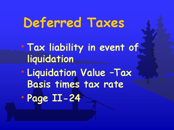 Deferred Taxes • Tax liability in event of liquidation • Liquidation Value –Tax Basis