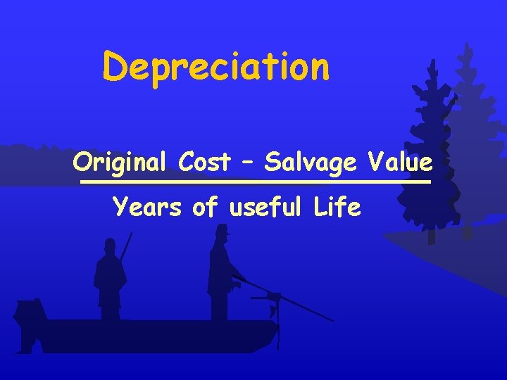 Depreciation Original Cost – Salvage Value Years of useful Life 